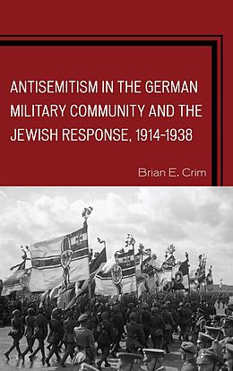 eBook (epub) Antisemitism in the German Military Community and the Jewish Response, 1914-1938 de Brian E. Crim