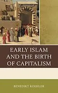 ePUB Early Islam and the Birth of Capitalism von Benedikt Koehler