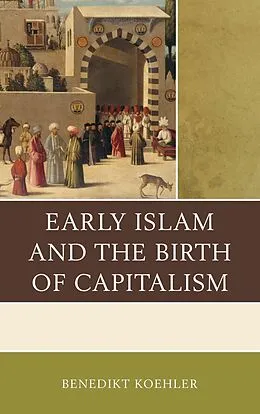 ePUB Early Islam and the Birth of Capitalism von Benedikt Koehler