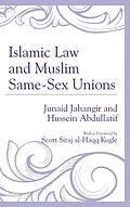 E-Book (epub) Islamic Law and Muslim Same-Sex Unions von Junaid Jahangir, Hussein Abdullatif