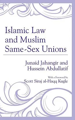 E-Book (epub) Islamic Law and Muslim Same-Sex Unions von Junaid Jahangir, Hussein Abdullatif