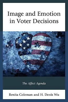 E-Book (epub) Image and Emotion in Voter Decisions von Renita Coleman, Denis Wu