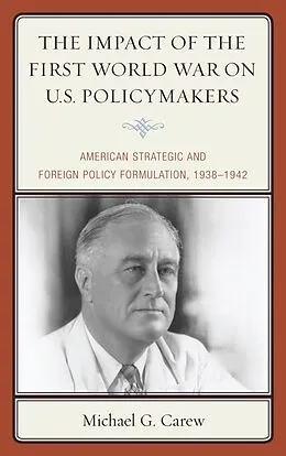E-Book (epub) The Impact of the First World War on U.S. Policymakers von Michael G. Carew