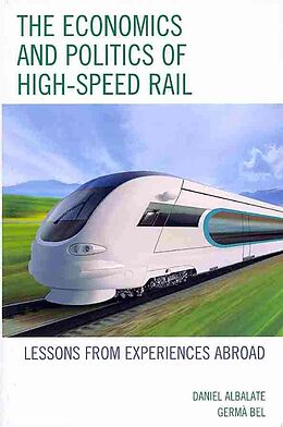 Kartonierter Einband The Economics and Politics of High-Speed Rail von Daniel Albalate, Germa Bel