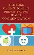 Fester Einband The Role of Emotions in Preventative Health Communication von Jessica Gall Myrick