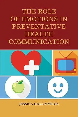 E-Book (epub) The Role of Emotions in Preventative Health Communication von Jessica Gall Myrick