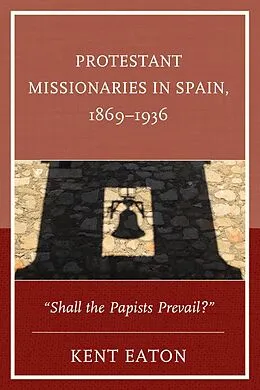 E-Book (epub) Protestant Missionaries in Spain, 1869-1936 von Kent Eaton