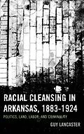 E-Book (epub) Racial Cleansing in Arkansas, 1883-1924 von Guy Lancaster