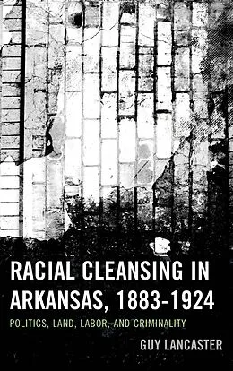 E-Book (epub) Racial Cleansing in Arkansas, 1883-1924 von Guy Lancaster