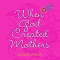 E-Book (epub) When God Created Mothers von Erma Bombeck