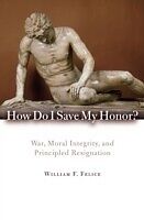E-Book (pdf) How Do I Save My Honor? von William F. Felice