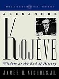 E-Book (epub) Alexandre Kojeve von James H. Nichols Jr.
