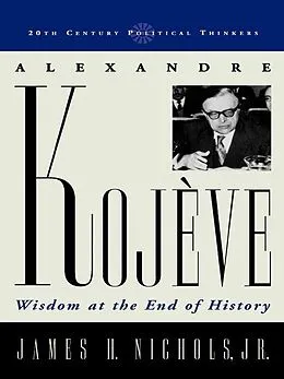 E-Book (epub) Alexandre Kojeve von James H. Nichols Jr.