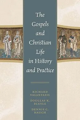 E-Book (epub) The Gospels and Christian Life in History and Practice von Richard Valantasis, Douglas K. Bleyle, Dennis C. Haugh