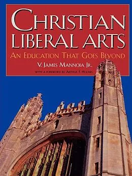 E-Book (epub) Christian Liberal Arts von James V. Mannoia Jr.