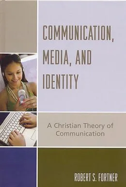 E-Book (epub) Communication, Media, and Identity von Robert S. Fortner