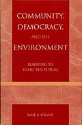 E-Book (epub) Community, Democracy, and the Environment von Jane A. Grant