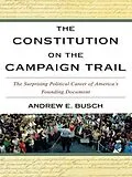 E-Book (epub) The Constitution on the Campaign Trail von Andrew E. Busch