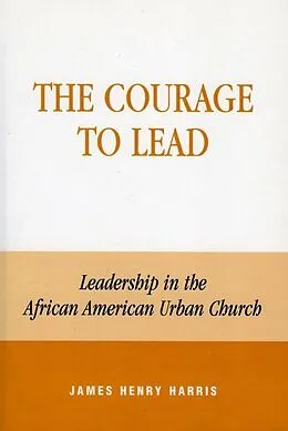 E-Book (epub) The Courage to Lead von James Henry Harris