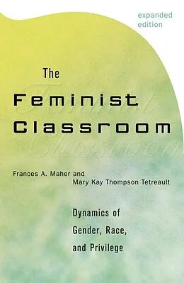 E-Book (epub) The Feminist Classroom von Frances A. Maher, Mary Kay Thompson Tetreault