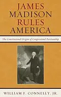 E-Book (epub) James Madison Rules America von William F. Connelly Jr.
