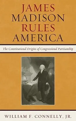 E-Book (epub) James Madison Rules America von William F. Connelly Jr.