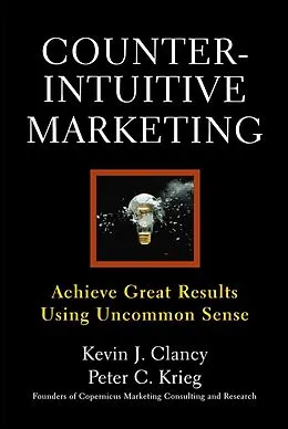 E-Book (epub) Counterintuitive Marketing von Kevin J. Clancy, Peter C. Krieg
