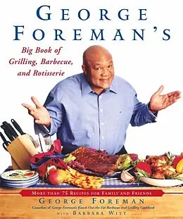 E-Book (epub) George Foreman's Big Book of Grilling, Barbecue, and Rotisserie von George Foreman, Barbara Witt