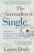 Kartonierter Einband The Surrendered Single: A Practical Guide to Attracting and Marrying the Man Who's Right for You von Doyle Laura