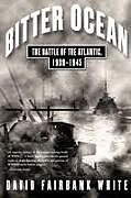 Kartonierter Einband Bitter Ocean: The Battle of the Atlantic, 1939-1945 von David Fairbank White