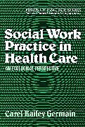 Kartonierter Einband Social Work Practice in Health Care von Carel Bailey Germain
