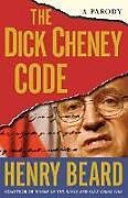 Couverture cartonnée The Dick Cheney Code de Henry Beard