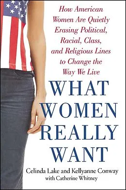 E-Book (epub) What Women Really Want von Celinda Lake, Kellyanne Conway