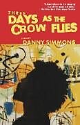 Kartonierter Einband Three Days as the Crow Flies von Danny Simmons