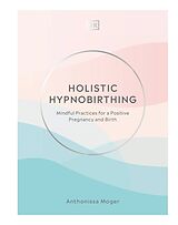 Livre Relié Holistic Hypnobirthing de Anthonissa Moger