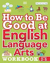 Couverture cartonnée How to be Good at English Language Arts Workbook, Grades 2-5 de DK