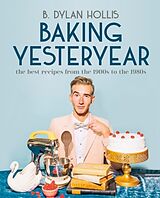 Fester Einband Baking Yesteryear von B. Dylan Hollis