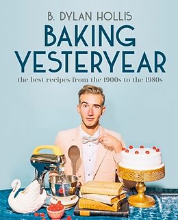 Livre Relié Baking Yesteryear de B. Dylan Hollis