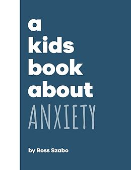 Livre Relié A Kids Book About Anxiety de Ross Szabo