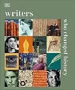 Fester Einband Writers Who Changed History von DK, James Naughtie
