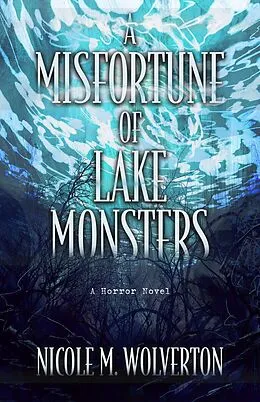 E-Book (epub) Misfortune of Lake Monsters von Nicole M. Wolverton
