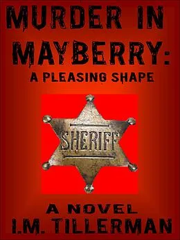 E-Book (epub) Murder in Mayberry: A Pleasing Shape von I. M. Tillerman