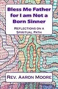 E-Book (epub) Bless Me Father For I Am Not a Born Sinner von Rev. Aaron Moore