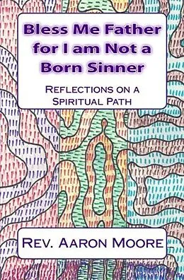 E-Book (epub) Bless Me Father For I Am Not a Born Sinner von Rev. Aaron Moore