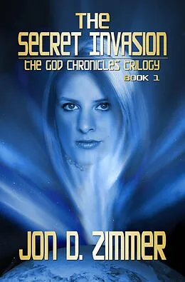 E-Book (epub) Secret Invasion [God Chronicles Book 1] von Jon D. Zimmer