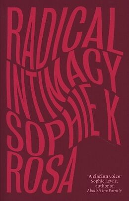 Couverture cartonnée Radical Intimacy de Sophie K. Rosa