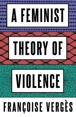 eBook (epub) A Feminist Theory of Violence de Françoise Vergès