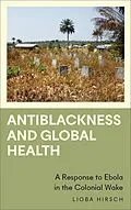 E-Book (epub) Antiblackness and Global Health von Lioba Hirsch