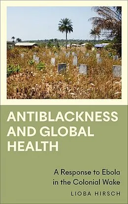 E-Book (epub) Antiblackness and Global Health von Lioba Hirsch