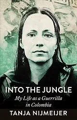 Kartonierter Einband Into the Jungle: My Life as a Guerrilla in Colombia von Tanja Nijmeijer, Mariela Kohon, Elizabeth Manton